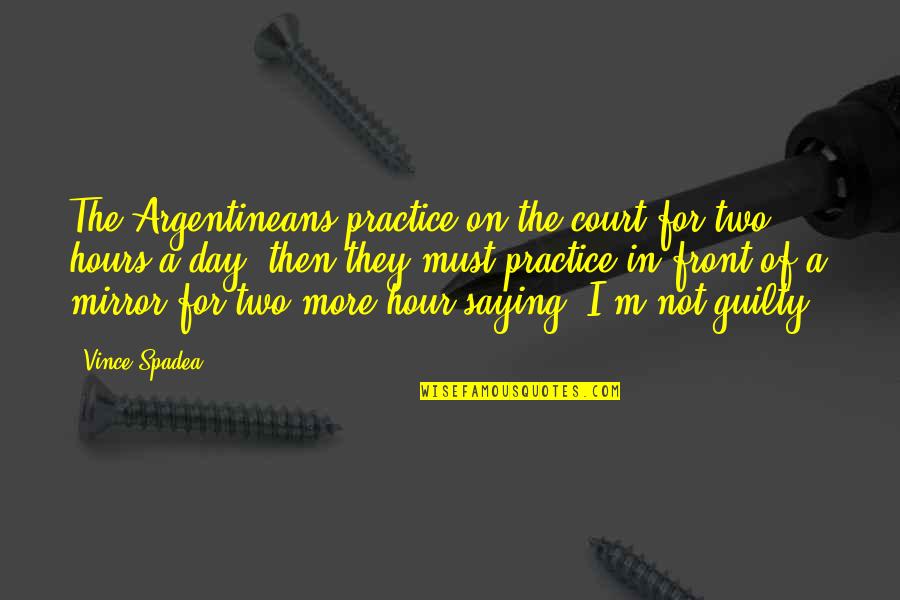 Martin Luther King Jr History Quotes By Vince Spadea: The Argentineans practice on the court for two Martin Luther King Jr History Quotes By Vince Spadea: The Argentineans practice on the court for two