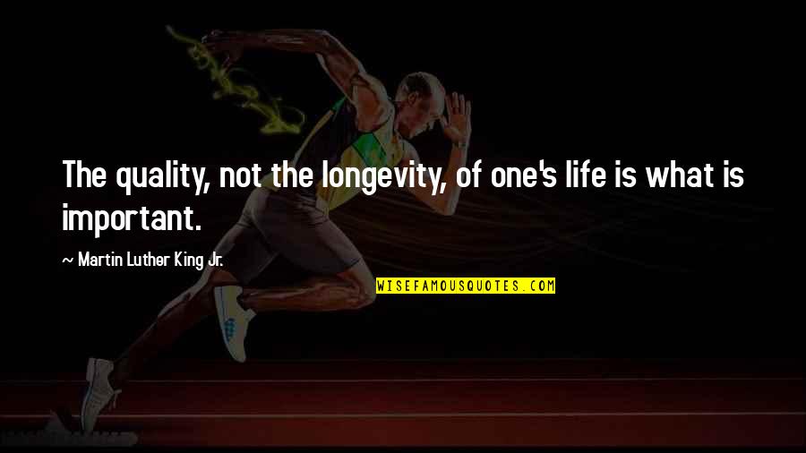 Martin Luther King Jr Life Quotes By Martin Luther King Jr.: The quality, not the longevity, of one's life