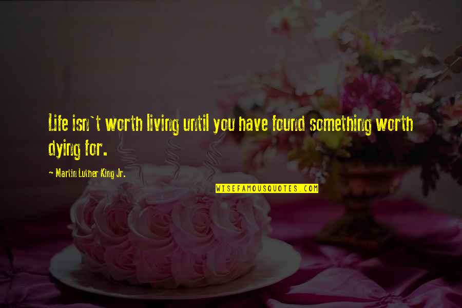 Martin Luther King Jr Life Quotes By Martin Luther King Jr.: Life isn't worth living until you have found