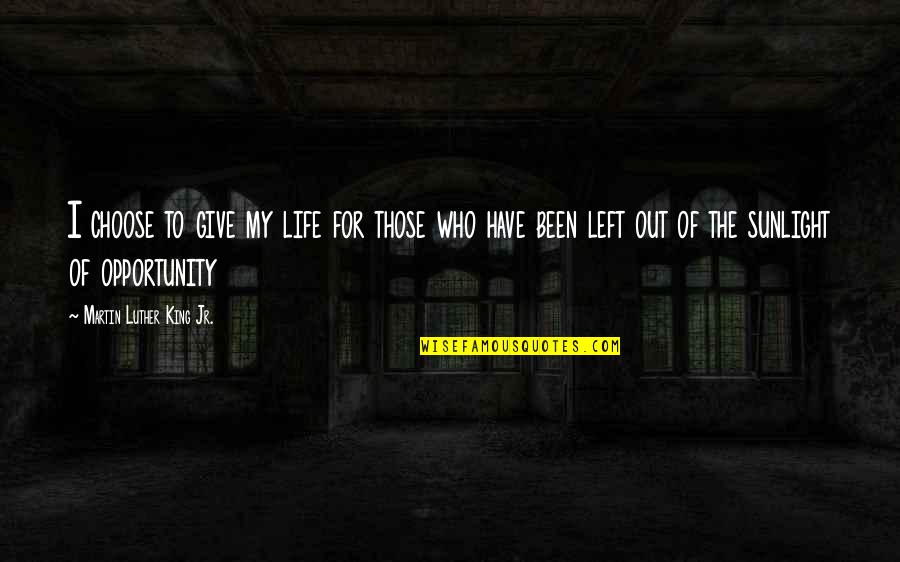 Martin Luther King Jr Life Quotes By Martin Luther King Jr.: I choose to give my life for those
