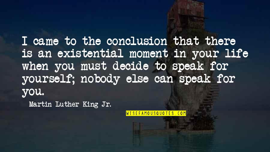 Martin Luther King Jr Life Quotes By Martin Luther King Jr.: I came to the conclusion that there is
