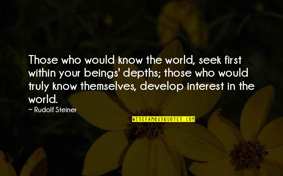 Martin Luther King Jr Positive Quotes By Rudolf Steiner: Those who would know the world, seek first Martin Luther King Jr Positive Quotes By Rudolf Steiner: Those who would know the world, seek first
