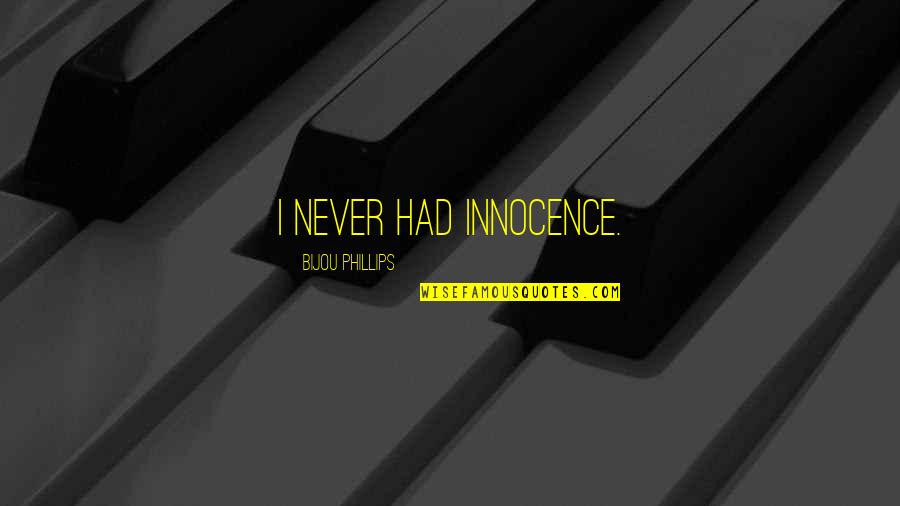 Martin Luther King Jr Street Sweeper Quotes By Bijou Phillips: I never had innocence. Martin Luther King Jr Street Sweeper Quotes By Bijou Phillips: I never had innocence.
