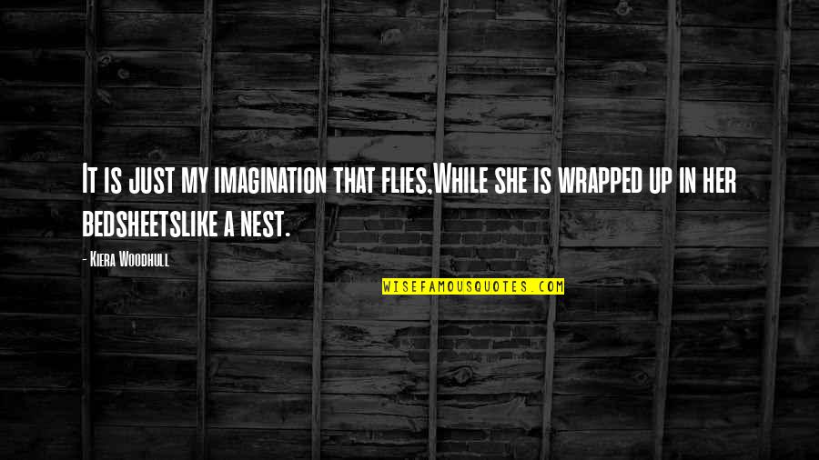 Martin Luther King Jr Street Sweeper Quotes By Kiera Woodhull: It is just my imagination that flies,While she Martin Luther King Jr Street Sweeper Quotes By Kiera Woodhull: It is just my imagination that flies,While she