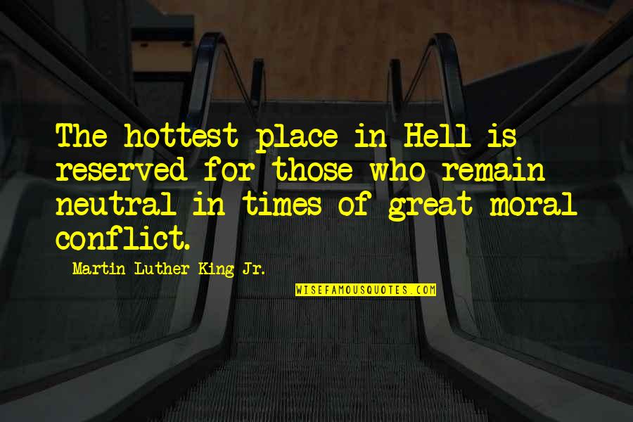 Martin Luther King Moral Quotes By Martin Luther King Jr.: The hottest place in Hell is reserved for