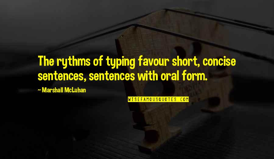 Martin Luther King Most Famous Quotes By Marshall McLuhan: The rythms of typing favour short, concise sentences,