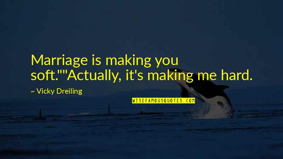 Martin Luther King Most Powerful Quotes By Vicky Dreiling: Marriage is making you soft.""Actually, it's making me Martin Luther King Most Powerful Quotes By Vicky Dreiling: Marriage is making you soft.""Actually, it's making me