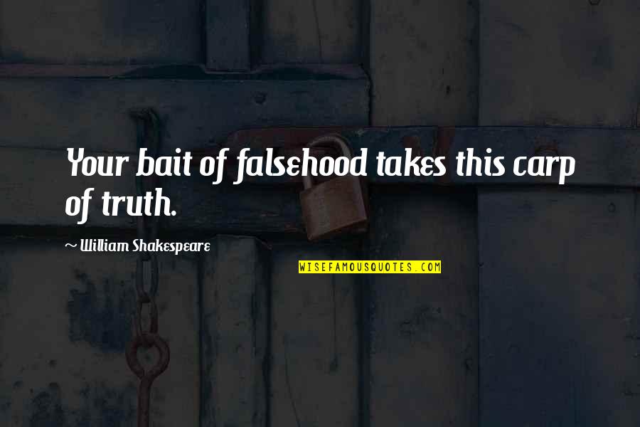 Martin Luther King Most Powerful Quotes By William Shakespeare: Your bait of falsehood takes this carp of Martin Luther King Most Powerful Quotes By William Shakespeare: Your bait of falsehood takes this carp of