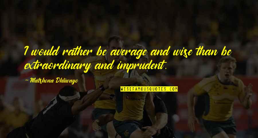 Martin Luther King Pacifism Quotes By Matshona Dhliwayo: I would rather be average and wise than