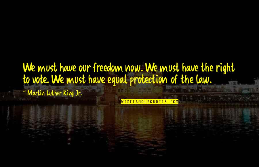Martin Luther King Right To Vote Quotes By Martin Luther King Jr.: We must have our freedom now. We must