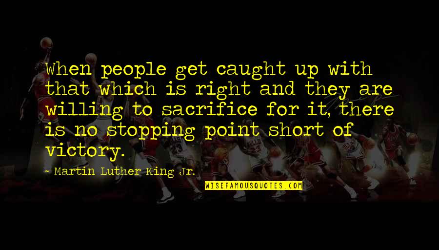 Martin Luther King Short Quotes By Martin Luther King Jr.: When people get caught up with that which