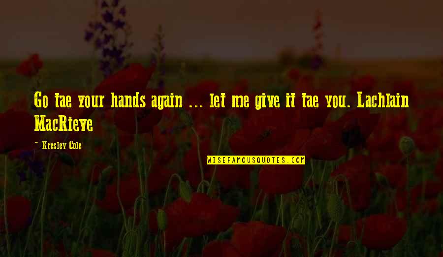 Martin Luther King Technology Quote Quotes By Kresley Cole: Go tae your hands again ... let me