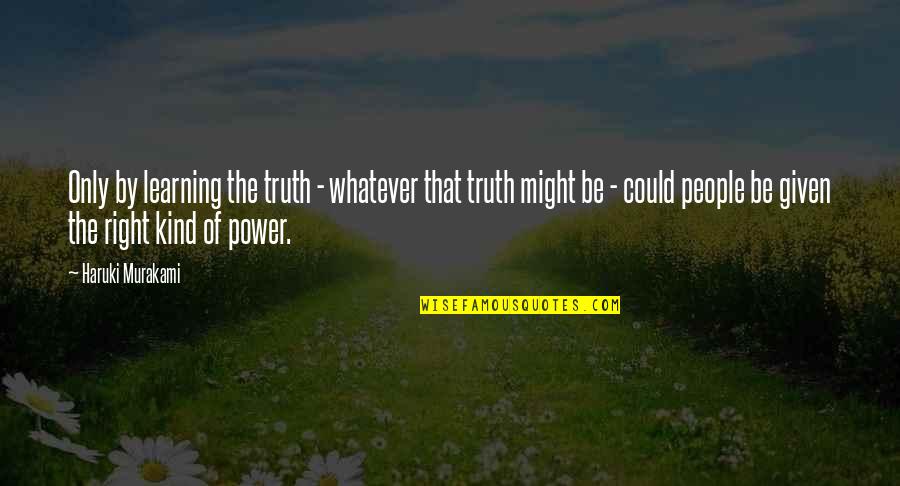 Martin Luther King Work Quotes By Haruki Murakami: Only by learning the truth - whatever that Martin Luther King Work Quotes By Haruki Murakami: Only by learning the truth - whatever that