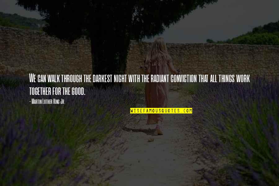 Martin Luther King Work Quotes By Martin Luther King Jr.: We can walk through the darkest night with Martin Luther King Work Quotes By Martin Luther King Jr.: We can walk through the darkest night with