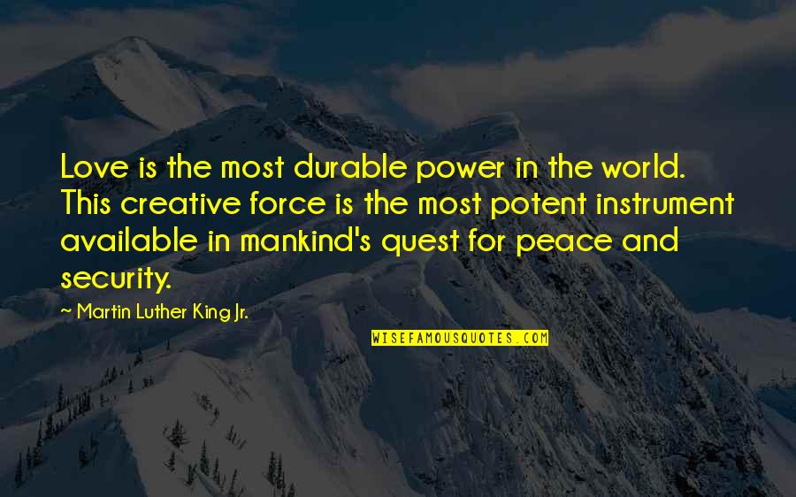 Martin Luther King's Quotes By Martin Luther King Jr.: Love is the most durable power in the