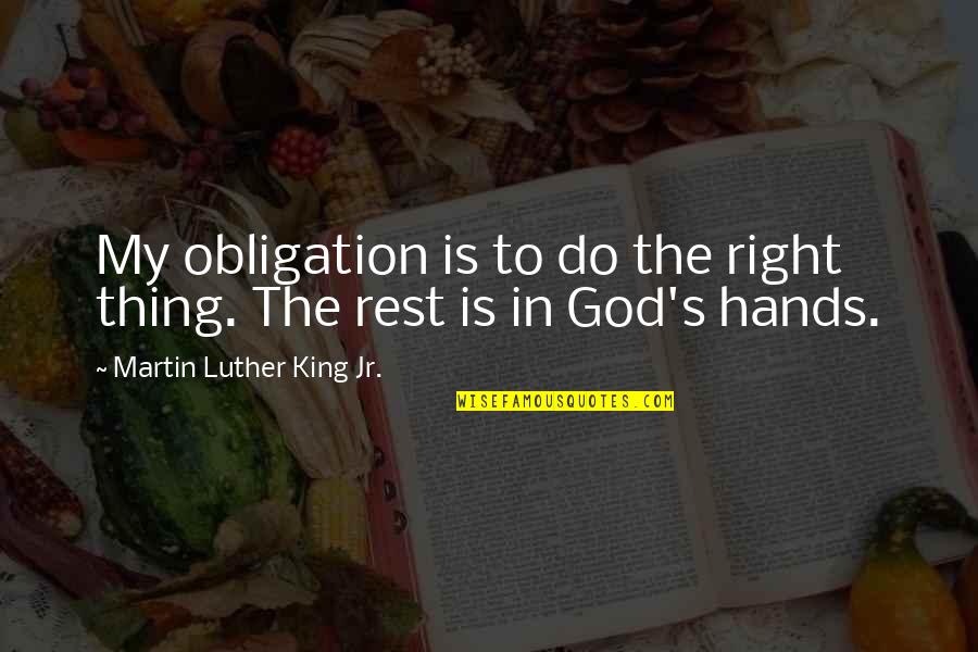 Martin Luther King's Quotes By Martin Luther King Jr.: My obligation is to do the right thing.
