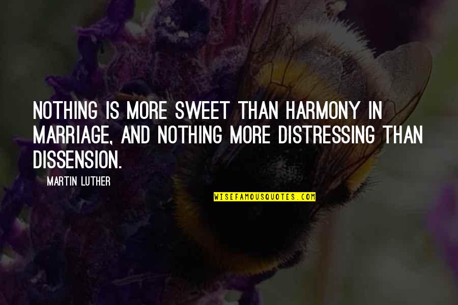 Martin Luther Marriage Quotes By Martin Luther: Nothing is more sweet than harmony in marriage,