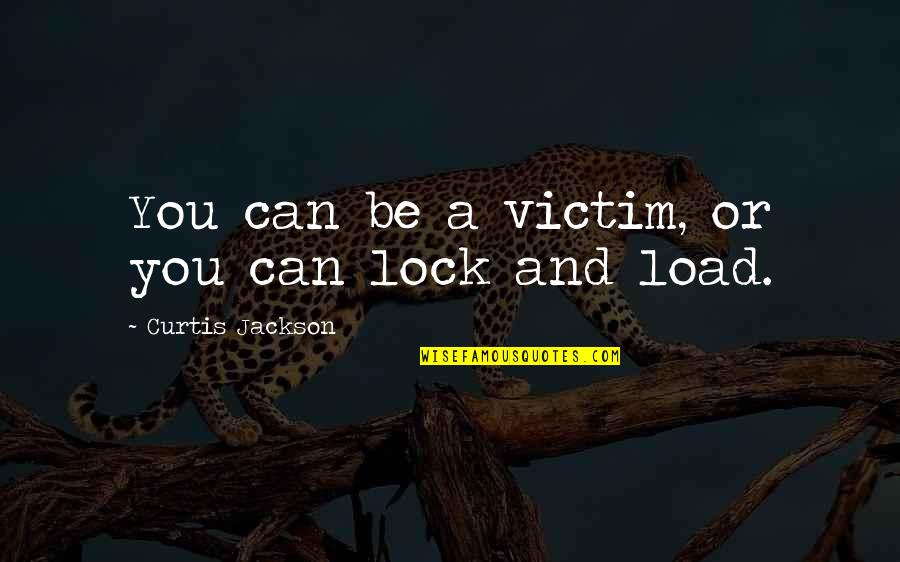 Martin Luther Monk Famous Quotes By Curtis Jackson: You can be a victim, or you can