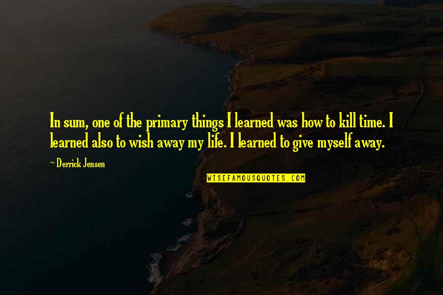 Martin Luther Tree Quote Quotes By Derrick Jensen: In sum, one of the primary things I Martin Luther Tree Quote Quotes By Derrick Jensen: In sum, one of the primary things I