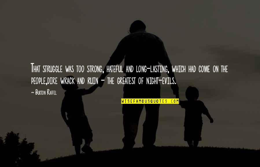 Martin Mass Quotes By Burton Raffel: That struggle was too strong, hateful and long-lasting, Martin Mass Quotes By Burton Raffel: That struggle was too strong, hateful and long-lasting,
