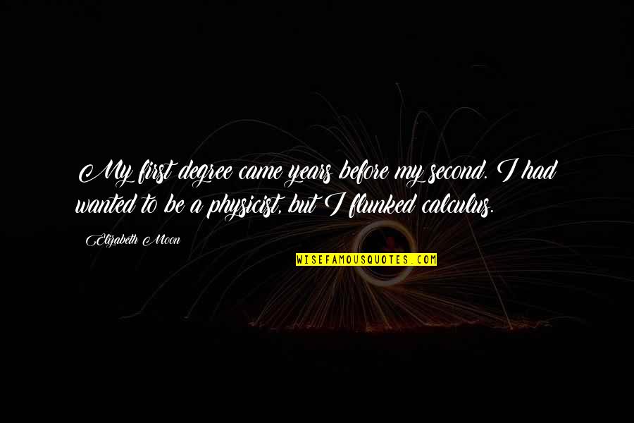Martin Mass Quotes By Elizabeth Moon: My first degree came years before my second. Martin Mass Quotes By Elizabeth Moon: My first degree came years before my second.