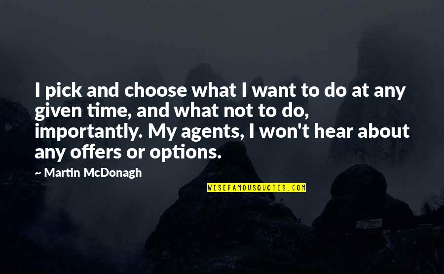 Martin Mcdonagh Quotes By Martin McDonagh: I pick and choose what I want to