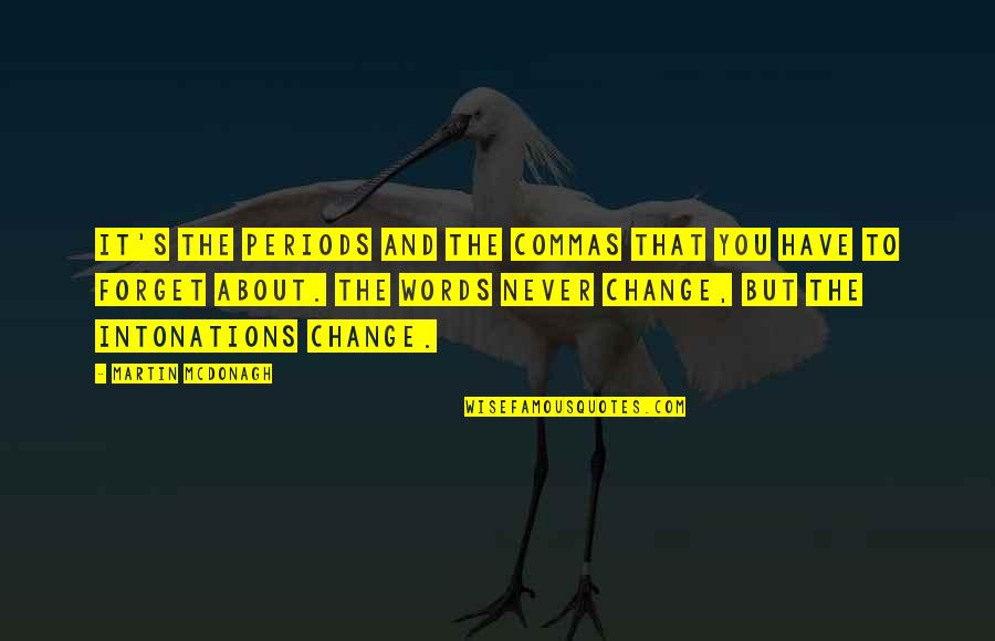 Martin Mcdonagh Quotes By Martin McDonagh: It's the periods and the commas that you