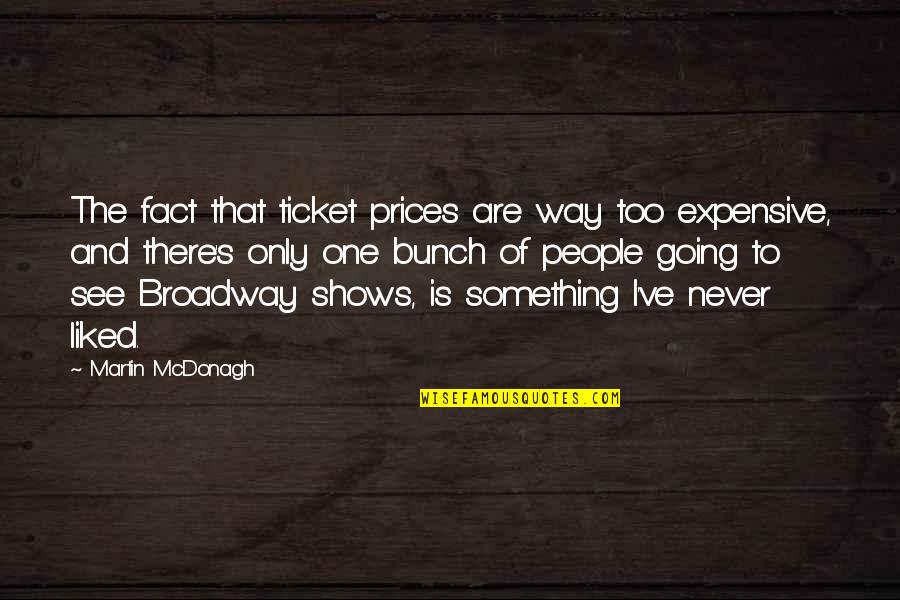Martin Mcdonagh Quotes By Martin McDonagh: The fact that ticket prices are way too