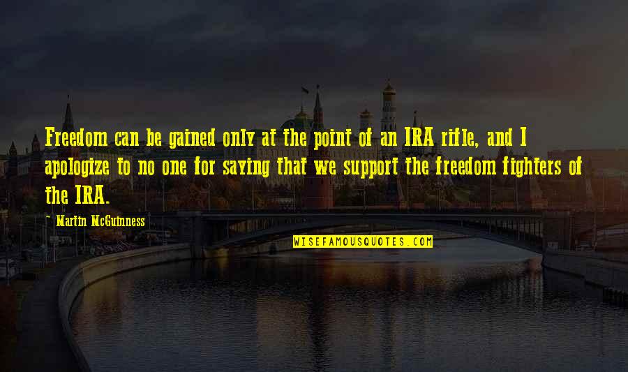 Martin Mcguinness Ira Quotes By Martin McGuinness: Freedom can be gained only at the point