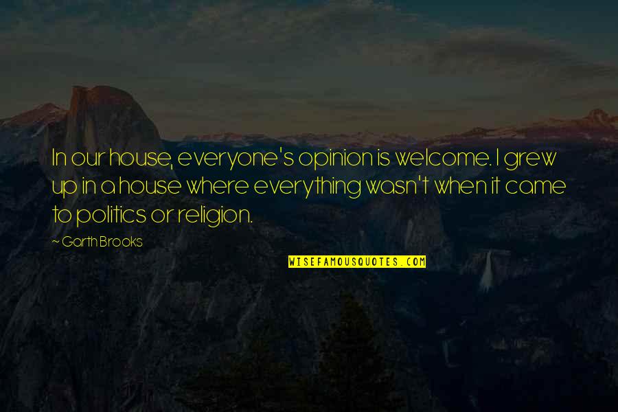 Martin Mertens Quotes By Garth Brooks: In our house, everyone's opinion is welcome. I