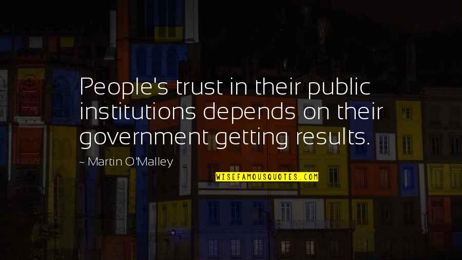 Martin O'donnell Quotes By Martin O'Malley: People's trust in their public institutions depends on