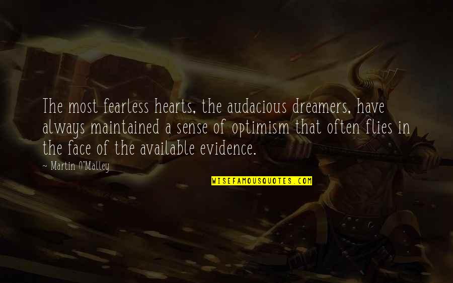 Martin O'donnell Quotes By Martin O'Malley: The most fearless hearts, the audacious dreamers, have