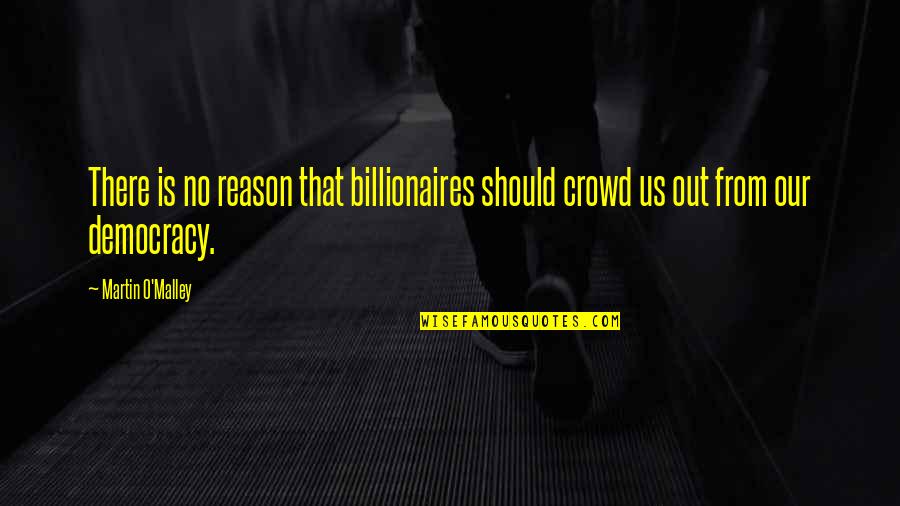 Martin O'donnell Quotes By Martin O'Malley: There is no reason that billionaires should crowd