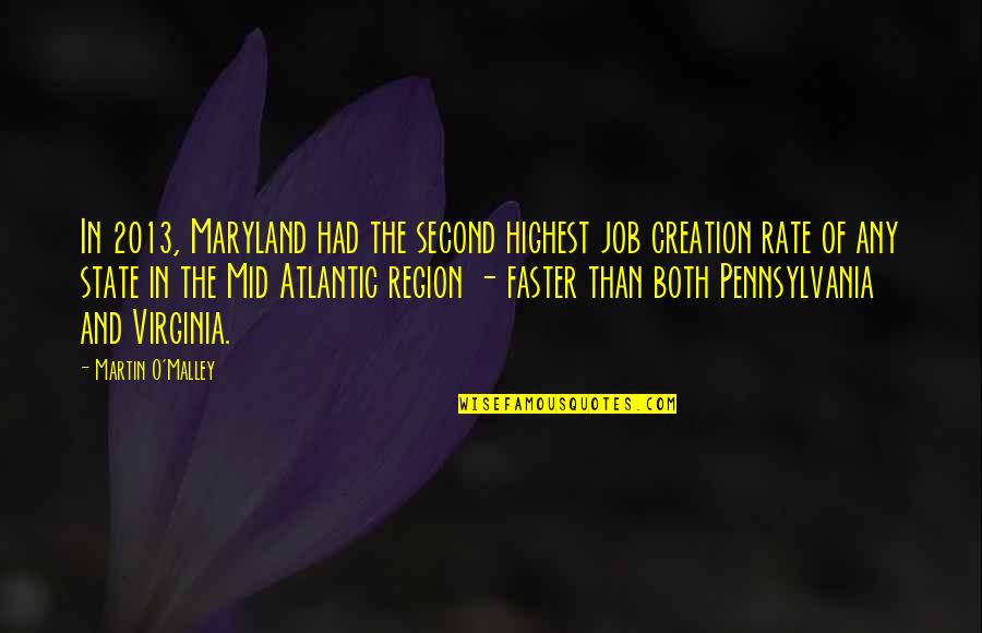 Martin O'malley Quotes By Martin O'Malley: In 2013, Maryland had the second highest job Martin O'malley Quotes By Martin O'Malley: In 2013, Maryland had the second highest job