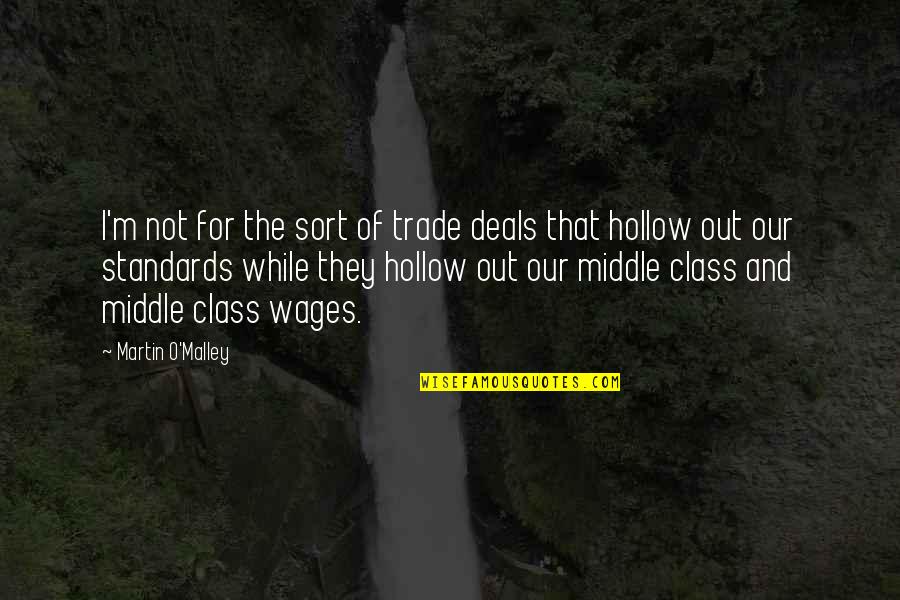 Martin O'malley Quotes By Martin O'Malley: I'm not for the sort of trade deals Martin O'malley Quotes By Martin O'Malley: I'm not for the sort of trade deals