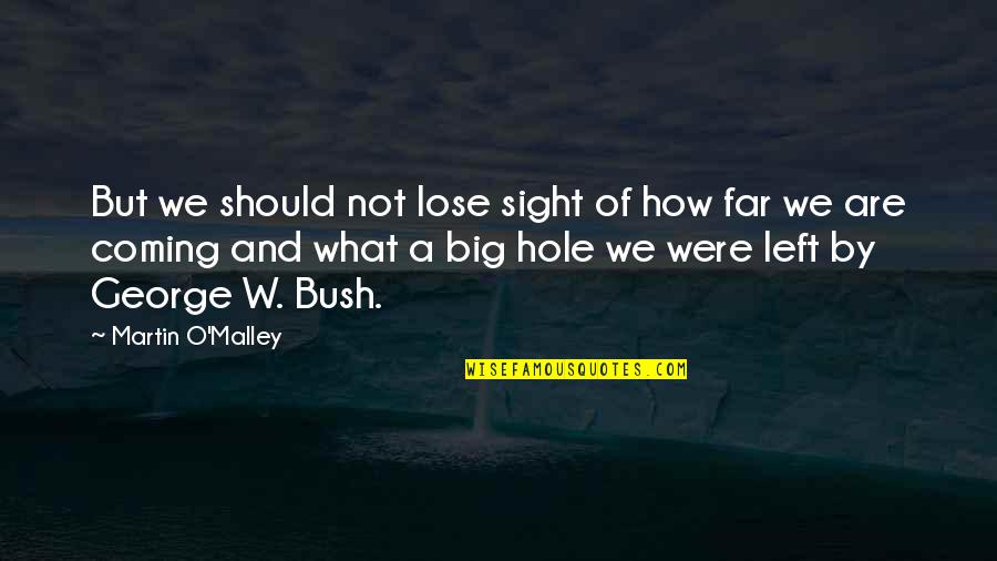 Martin O'malley Quotes By Martin O'Malley: But we should not lose sight of how Martin O'malley Quotes By Martin O'Malley: But we should not lose sight of how