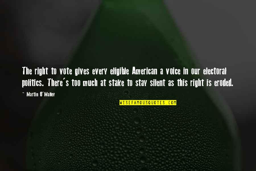 Martin O'malley Quotes By Martin O'Malley: The right to vote gives every eligible American Martin O'malley Quotes By Martin O'Malley: The right to vote gives every eligible American