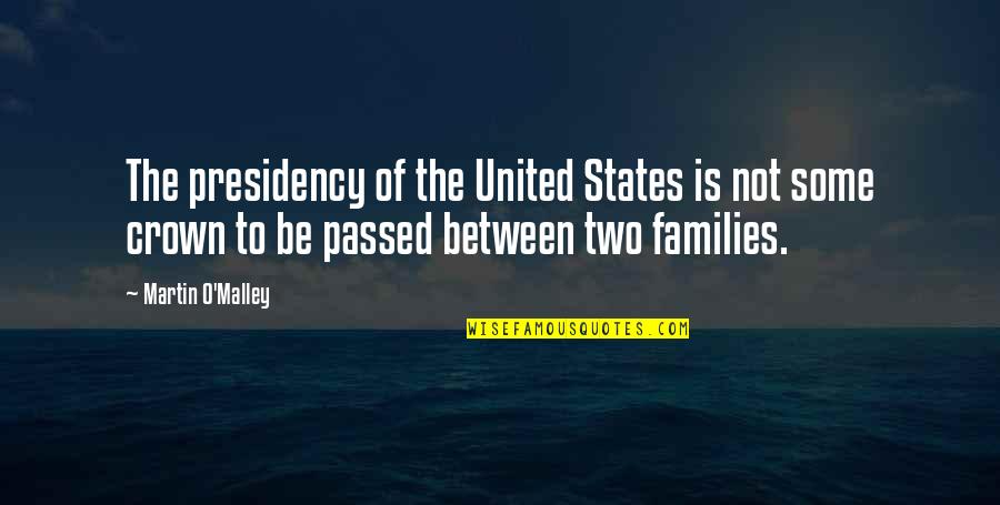 Martin O'malley Quotes By Martin O'Malley: The presidency of the United States is not Martin O'malley Quotes By Martin O'Malley: The presidency of the United States is not