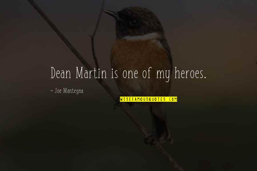 Martin One Quotes By Joe Mantegna: Dean Martin is one of my heroes. Martin One Quotes By Joe Mantegna: Dean Martin is one of my heroes.