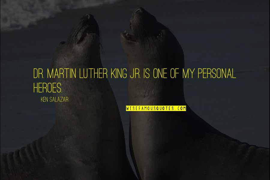 Martin One Quotes By Ken Salazar: Dr. Martin Luther King Jr. is one of Martin One Quotes By Ken Salazar: Dr. Martin Luther King Jr. is one of