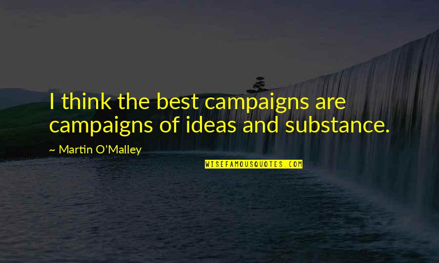 Martin O'neill Quotes By Martin O'Malley: I think the best campaigns are campaigns of Martin O'neill Quotes By Martin O'Malley: I think the best campaigns are campaigns of