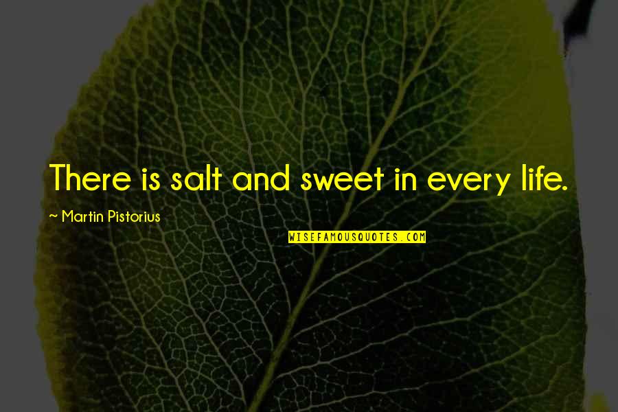 Martin Pistorius Quotes By Martin Pistorius: There is salt and sweet in every life. Martin Pistorius Quotes By Martin Pistorius: There is salt and sweet in every life.