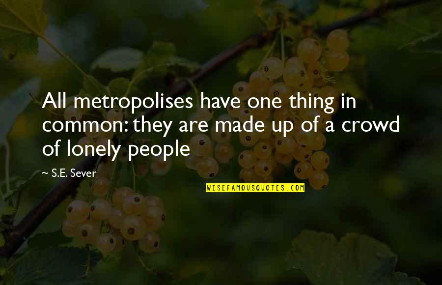 Martin Pistorius Quotes By S.E. Sever: All metropolises have one thing in common: they