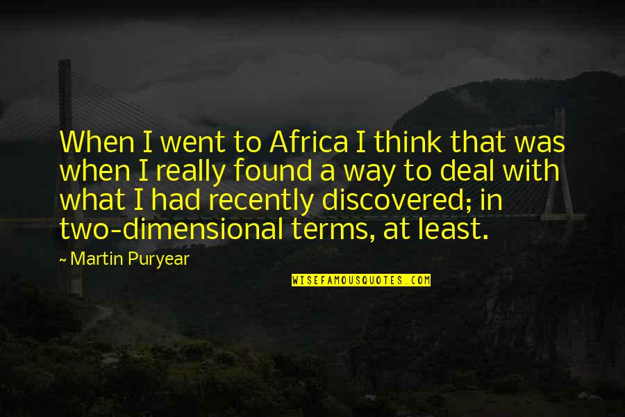 Martin Puryear Quotes By Martin Puryear: When I went to Africa I think that