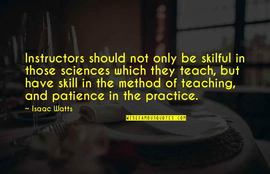 Martin R Delany Quotes By Isaac Watts: Instructors should not only be skilful in those