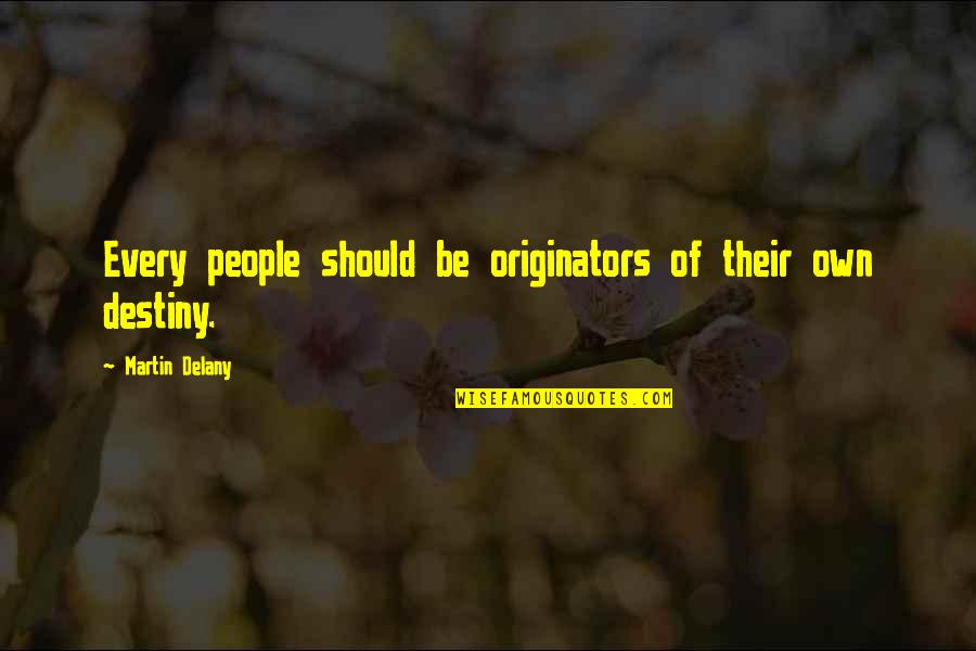 Martin R Delany Quotes By Martin Delany: Every people should be originators of their own