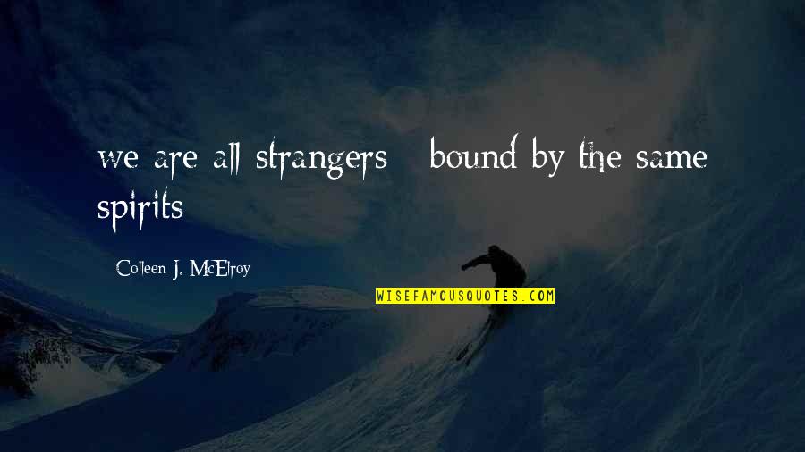 Martin Rooney Quotes By Colleen J. McElroy: we are all strangers / bound by the