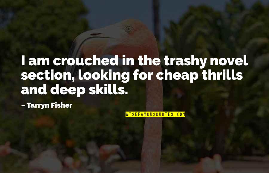 Martin Rutte Quotes By Tarryn Fisher: I am crouched in the trashy novel section, Martin Rutte Quotes By Tarryn Fisher: I am crouched in the trashy novel section,
