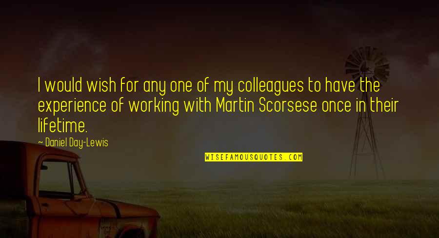 Martin Scorsese Quotes By Daniel Day-Lewis: I would wish for any one of my