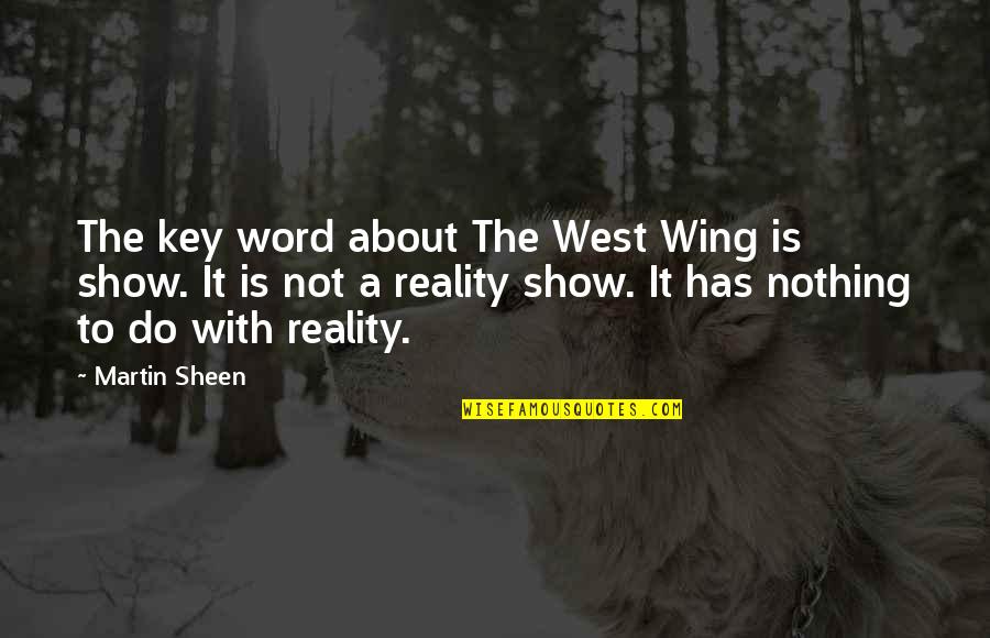 Martin Sheen Quotes By Martin Sheen: The key word about The West Wing is